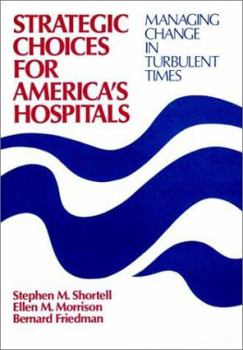 Hardcover Strategic Choices for America's Hospitals: Managing Change in Turbulent Times (Cloth Edition) Book