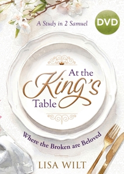 DVD At the King's Table - DVD: Where the Broken Are Beloved: A Study in 2 Samuel Book