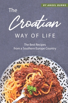 Paperback The Croatian Way of Life: The Best Recipes from a Southern Europe Country Book