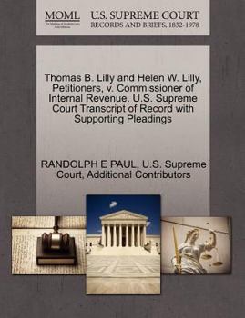 Paperback Thomas B. Lilly and Helen W. Lilly, Petitioners, V. Commissioner of Internal Revenue. U.S. Supreme Court Transcript of Record with Supporting Pleading Book