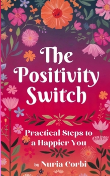 Paperback The Positivity Switch: Practical Steps to a Happier You Book