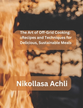 Paperback The Art of Off-Grid Cooking: : Recipes and Techniques for Delicious, Sustainable Meals Book