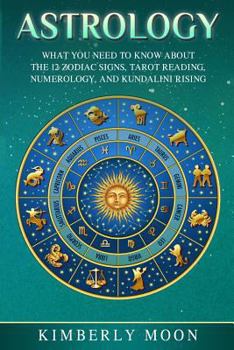 Paperback Astrology: What You Need to Know About the 12 Zodiac Signs, Tarot Reading, Numerology, and Kundalini Rising Book