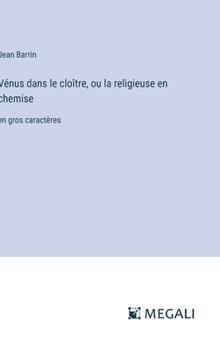 Hardcover Vénus dans le cloître, ou la religieuse en chemise: en gros caractères [French] Book