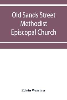 Old Sands Street Methodist Episcopal Church, of Brooklyn, N.Y.: An Illustrated Centennial Record, Historical and Biographical