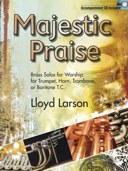 Paperback Majestic Praise: Brass Solos for Worship for Trumpet, Horn, Trombone, or Baritone T.C. [With CD (Audio)] Book