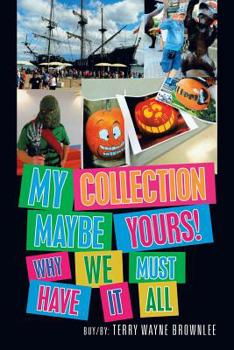 Paperback My Collection Maybe Yours! Why We Must Have It All Book