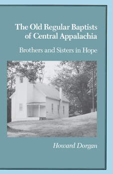 Paperback The Old Regular Baptists of Central Appalachia: Brothers and Sisters in Hope Book