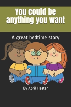Paperback You could be anything you want: A great bedtime story Book