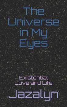 Paperback The Universe in My Eyes: Existential Love and Life Book