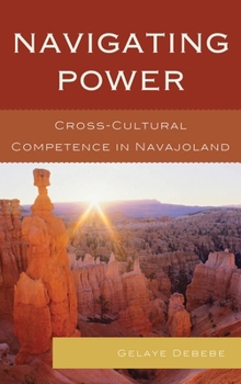 Paperback Navigating Power: Cross-Cultural Competence in Navajo Land Book