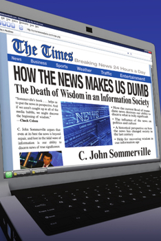 Paperback How the News Makes Us Dumb: The Death of Wisdom in an Information Society Book