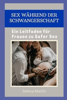 Sex W?hrend Der Schwangerschaft: Ein Leitfaden f?r Frauen zu Safer Sex