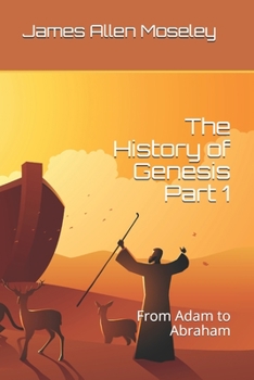 Paperback The History of Genesis Part 1: From Adam to Abraham Book