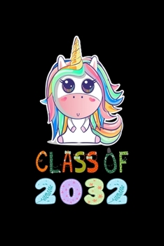 CLASS OF 2032 UNICORN NOTEBOOK: Funny Unicorn Classroom Journal Back To School For Kids Of Class Of 2032 Graduation Gift Lined Notebook / Journal Gift, 120 Pages, 6x9, Soft Cover, Matte Finish