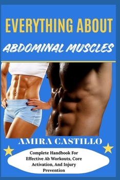 Paperback Everything about Abdominal Muscles: Complete Handbook For Effective Ab Workouts, Core Activation, And Injury Prevention Book