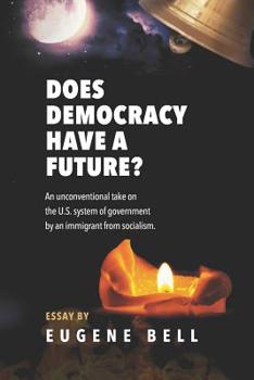 Paperback Does Democracy have a future?: An unconventional take on the US system of government by an immigrant from socialism. Book