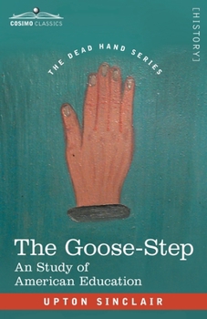 Paperback The Goose-Step: A Study of American Education Book