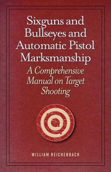 Paperback Sixguns and Bullseyes and Automatic Pistol Marksmanship: A Comprehensive Manual on Target Shooting Book
