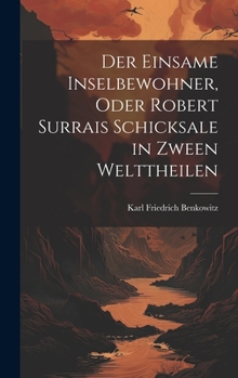 Hardcover Der einsame Inselbewohner, Oder Robert Surrais Schicksale in zween Welttheilen [German] Book