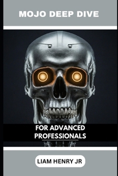 Mojo Deep Dive: For Advanced Professionals (Mojo Programming: Mastering the Future of Automation)