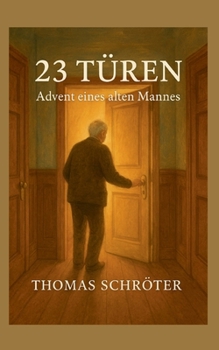 23 Türen: Advent eines alten Mannes (German Edition)