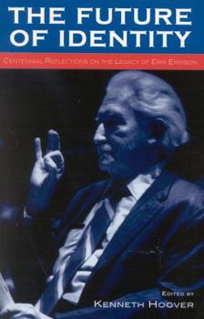 Paperback The Future of Identity: Centennial Reflections on the Legacy of Erik Erikson Book