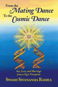 Paperback From the Mating Dance to the Cosmic Dance: Sex, Love, and Marriage from a Yogic Perspective Book