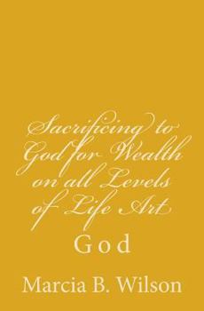 Paperback Sacrificing to God for Wealth on all Levels of Life Art: God Book