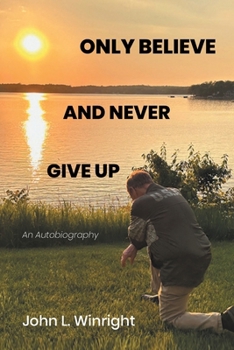 Paperback Only Believe and Never Give Up: An Autobiography Book