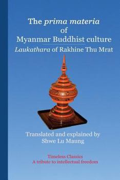 Paperback The prima materia of Myanmar Buddhist culture: Laukathara of Rakhine Thu Mrat Book