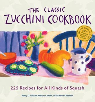 Paperback The Classic Zucchini Cookbook: 225 Recipes for All Kinds of Squash Book