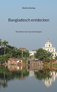 Paperback Bangladesch entdecken: Reiseführer durch das alte Bengalen [German] Book
