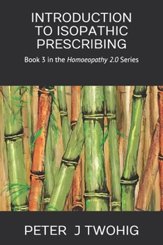 Paperback Introduction to Isopathic Prescribing: Book 3 in the Homoeopathy 2.0 Series Book