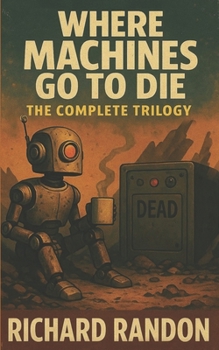 Paperback Where Machines Go to Die: The Complete Trilogy Book