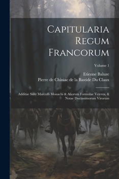 Paperback Capitularia Regum Francorum: Additae Sunt Marculfi Monachi & Aliorum Formulae Veteres, & Notae Doctissimorum Virorum; Volume 1 Book