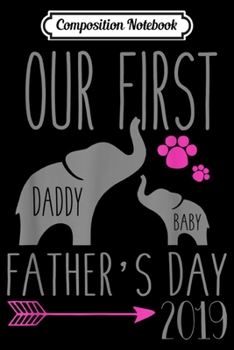 Composition Notebook: Funny Our first father's day elephant 2019 matching  Journal/Notebook Blank Lined Ruled 6x9 100 Pages