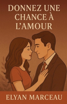 Donnez une chance à l'amour (French Edition)