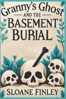 Granny's Ghost and the Basement Burial (Ghostly Gumshoe Cozy Mysteries) - Book #7 of the Ghostly Gumshoe Cozy Mysteries