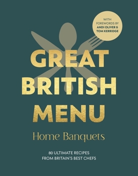 Hardcover Great British Menu: Home Banquets: 80 Ultimate Recipes from Britain's Best Chefs Book