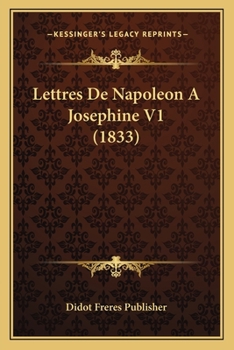 Paperback Lettres De Napoleon A Josephine V1 (1833) [French] Book