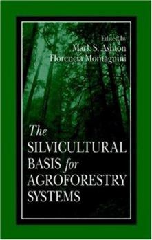 Hardcover The Silvicultural Basis For Agroforestry Systems Book