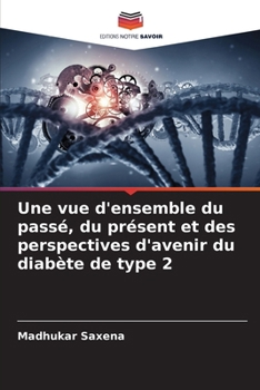Paperback Une vue d'ensemble du passé, du présent et des perspectives d'avenir du diabète de type 2 [French] Book