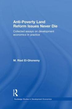 Paperback Anti-Poverty Land Reform Issues Never Die: Collected essays on development economics in practice Book