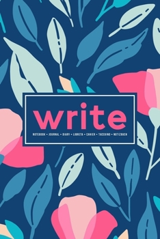 Write: Notebook | Journal | Diary| Libreta | Cahier | Taccuino | Notizbuch: 110 Pages for Writing, Drawing, Sketching & Organizing: Pink & Teal Flowers 630-7