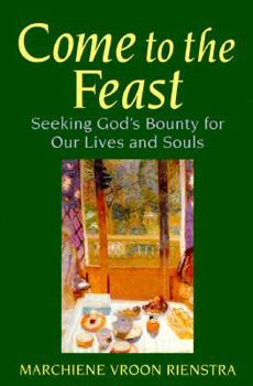 Paperback Come to the Feast: Seeking God's Bounty for Our Lives and Souls Book
