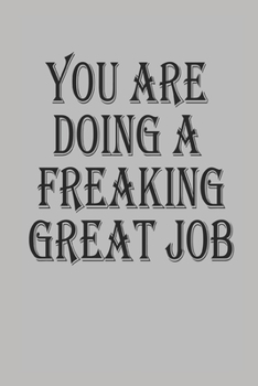 You Are Doing a Freaking Great Job Notebook Journal