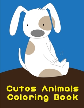 Cutes Animals Coloring Book : Funny, Beautiful and Stress Relieving Unique Design for Baby, Kids Learning