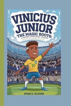 VINICIUS JUNIOR: The Magic Boots: A Journey from Brazil to Glory (A Biography Book For Kids)