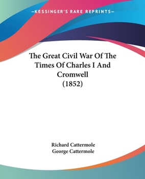 Paperback The Great Civil War Of The Times Of Charles I And Cromwell (1852) Book